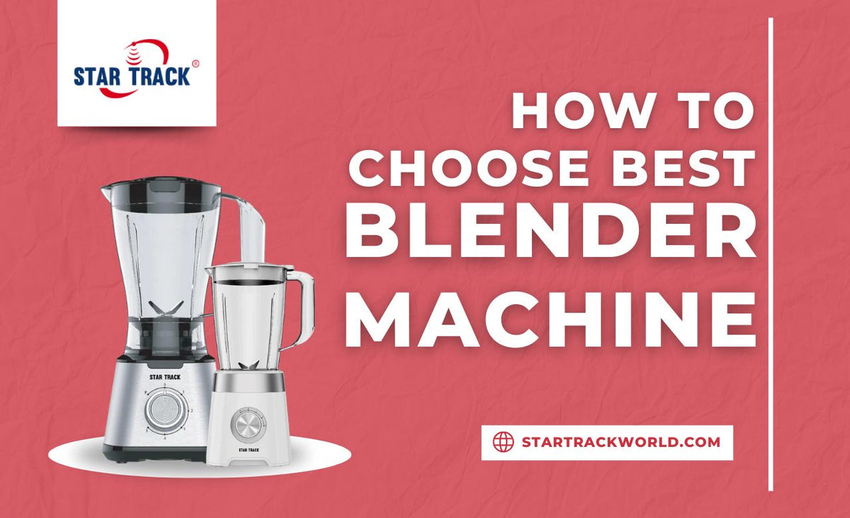 Local Blender Machine How to Choose Best Blender Machine in Dubai, UAE